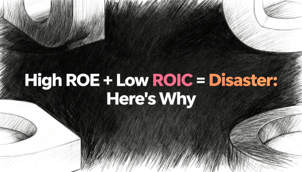 High ROE + Low ROIC = Disaster- Here's Why